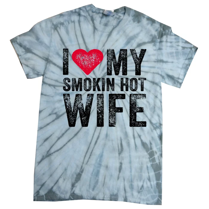 I Love My Smokin Hot Wife Red Heart Love Funny Vintage Retro Gift Tie-Dye T-Shirt