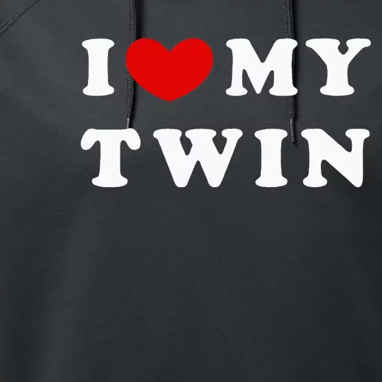 I Love My Twin I Heart My Twin Performance Fleece Hoodie