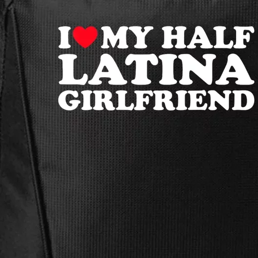 I Love My Half Latina Girlfriend I Heart My Hot Latina GF City Backpack