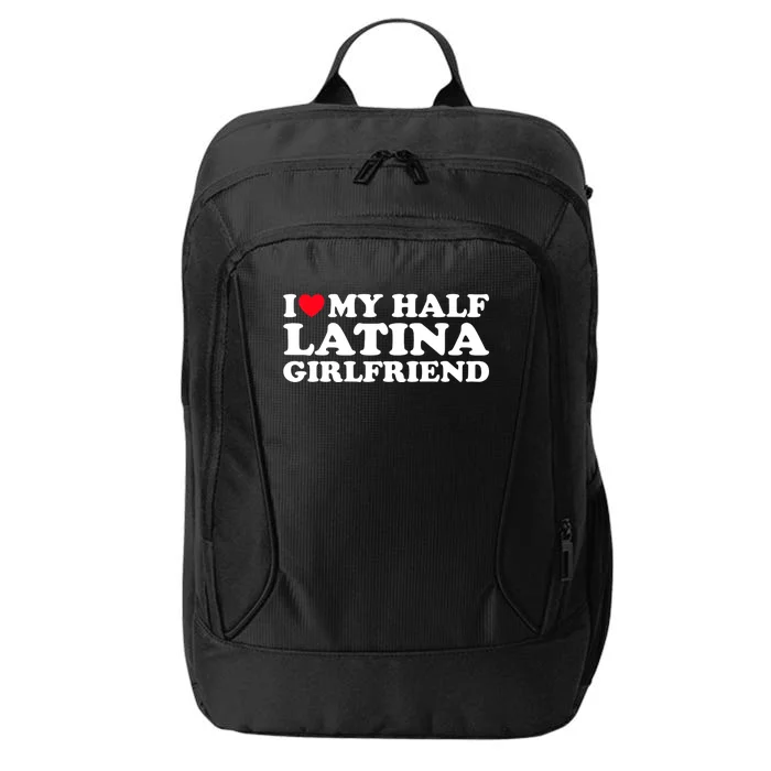 I Love My Half Latina Girlfriend I Heart My Hot Latina GF City Backpack