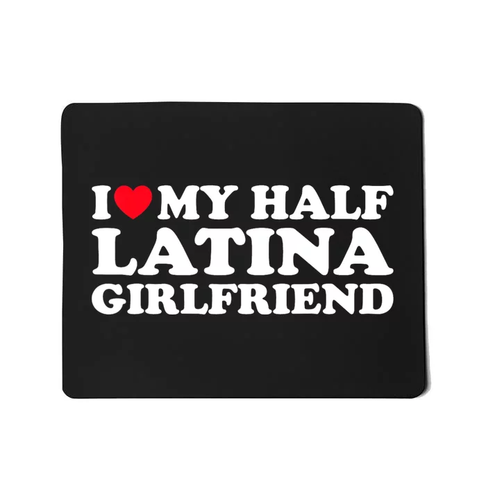 I Love My Half Latina Girlfriend I Heart My Hot Latina GF Mousepad