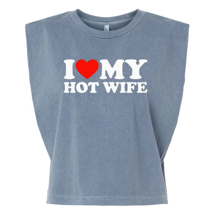 I Love My Hot Wife Garment-Dyed Women's Muscle Tee