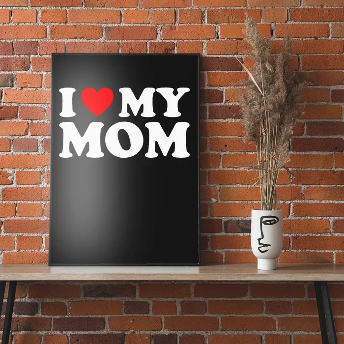 I Love My Mom I Heart My Mom Love My Mom Poster