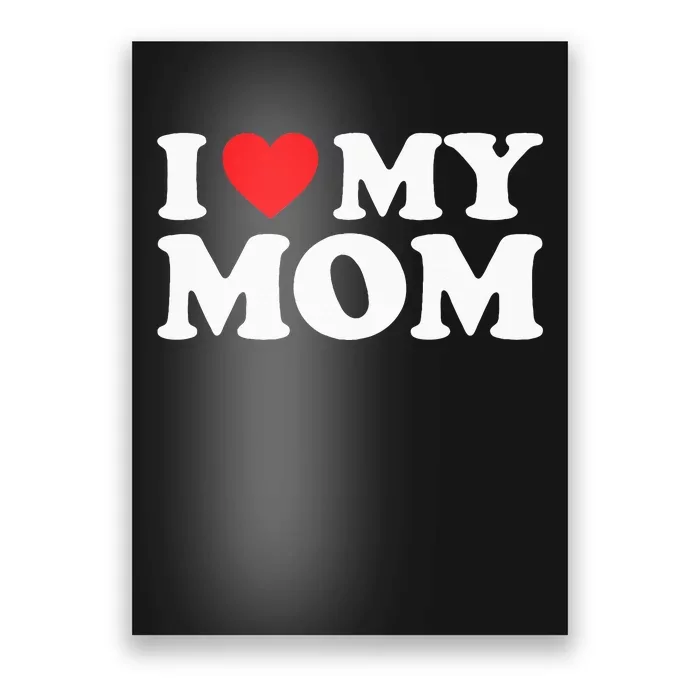 I Love My Mom I Heart My Mom Love My Mom Poster