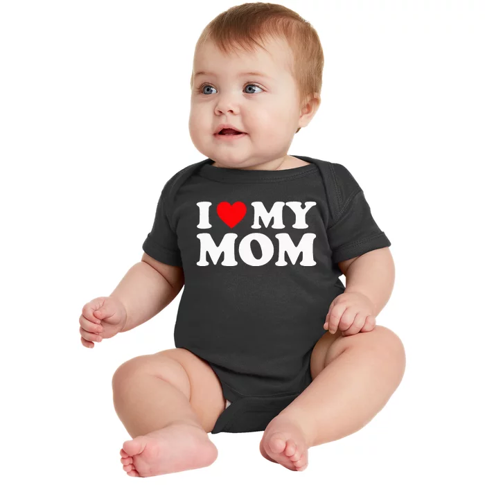 I Love My Mom I Heart My Mom Love My Mom Baby Bodysuit