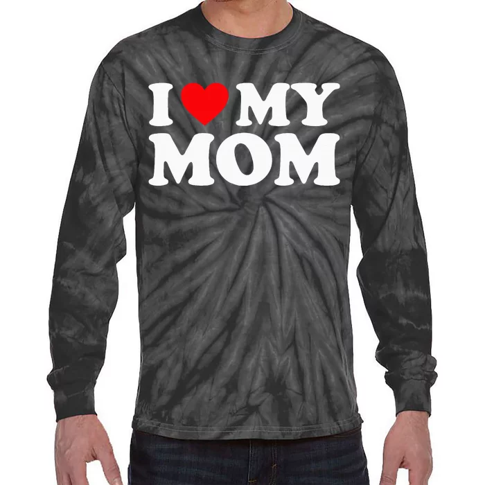 I Love My Mom I Heart My Mom Love My Mom Tie-Dye Long Sleeve Shirt