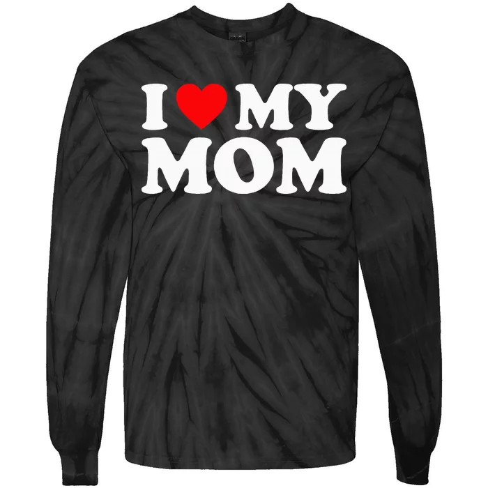 I Love My Mom I Heart My Mom Love My Mom Tie-Dye Long Sleeve Shirt