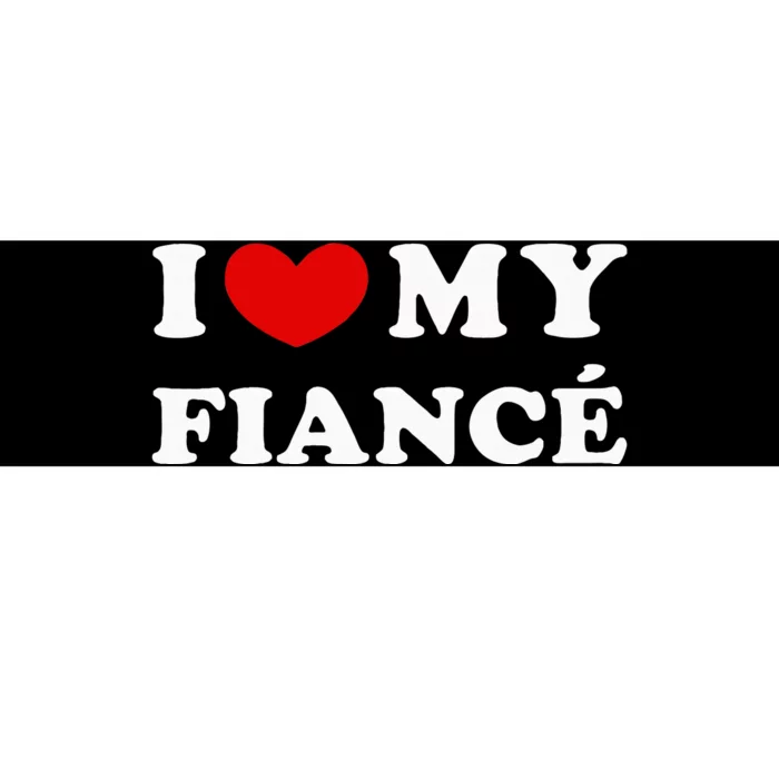 I Love My Fiancé I Heart My Fiancé Bumper Sticker