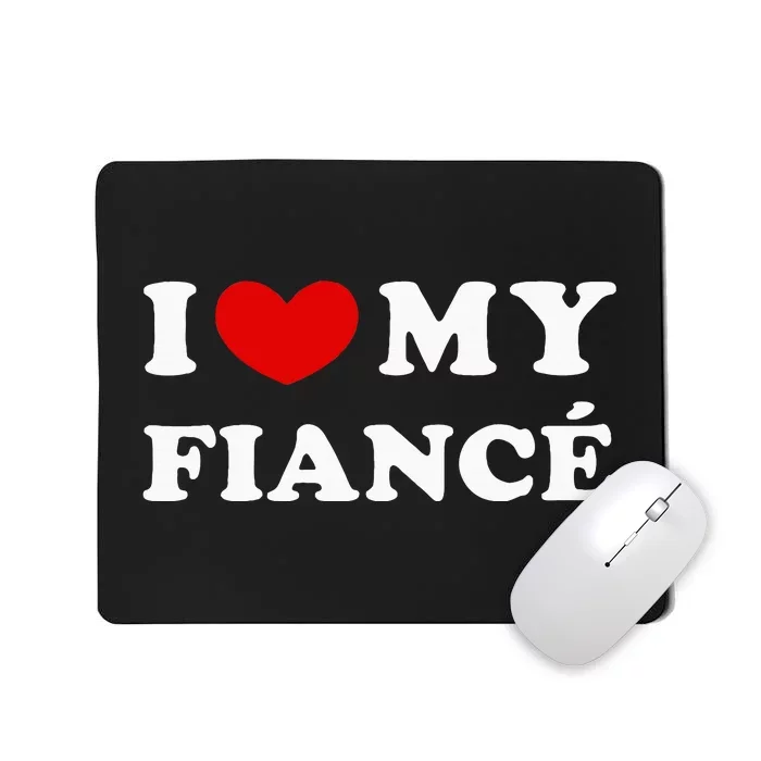 I Love My Fiancé I Heart My Fiancé Mousepad