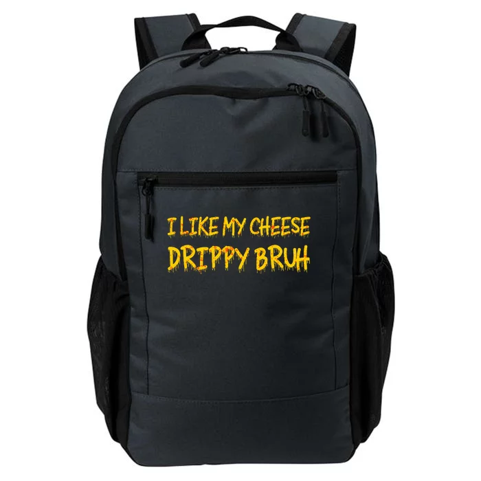 I Like My Cheese Drippy Bruh Daily Commute Backpack