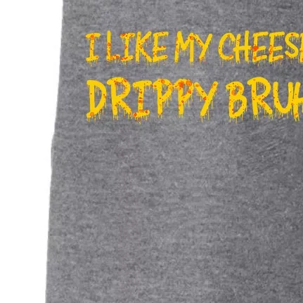 I Like My Cheese Drippy Bruh Doggie 3-End Fleece Hoodie