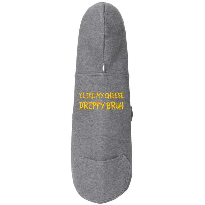 I Like My Cheese Drippy Bruh Doggie 3-End Fleece Hoodie