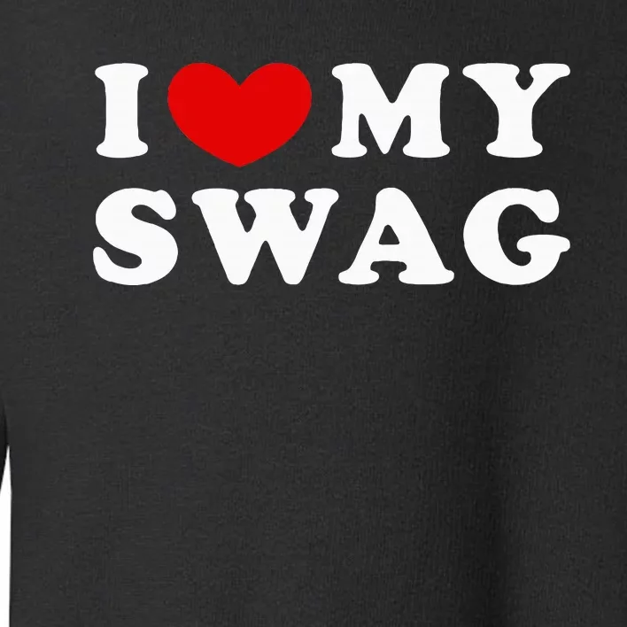 I Love My Swag I Heart My Swag Toddler Sweatshirt