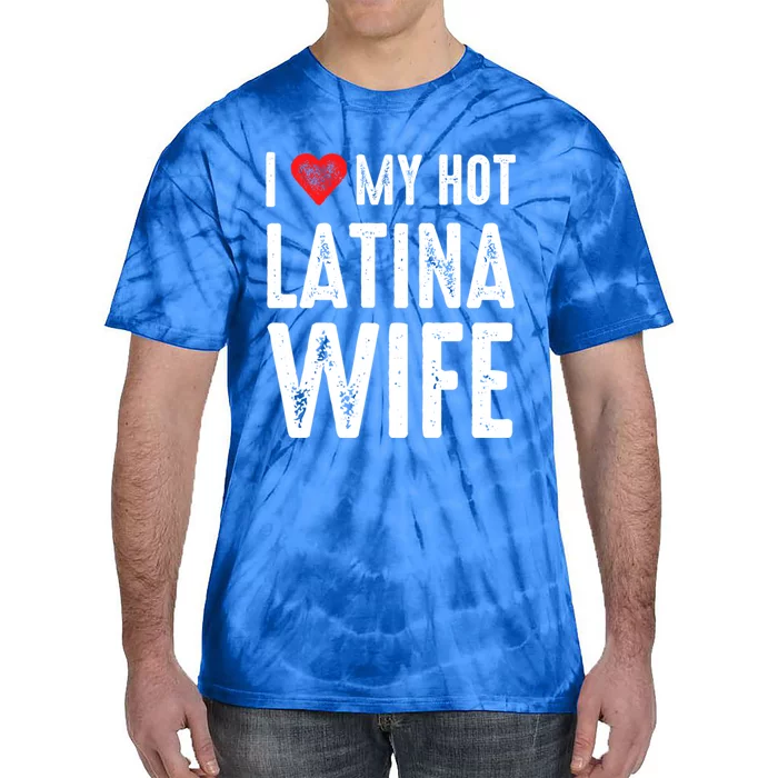 I Love My Hot Latina Wife Cool Gift Tie-Dye T-Shirt