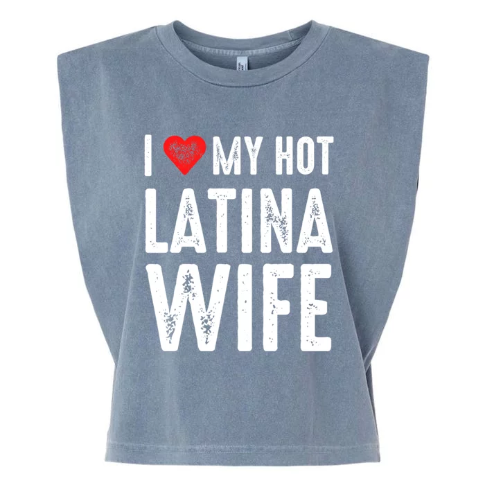 I Love My Hot Latina Wife Cool Gift Garment-Dyed Women's Muscle Tee