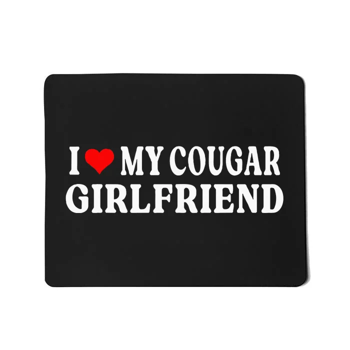 I Love My Cougar Girlfriend I Heart My Cougar Girlfriend GF Mousepad