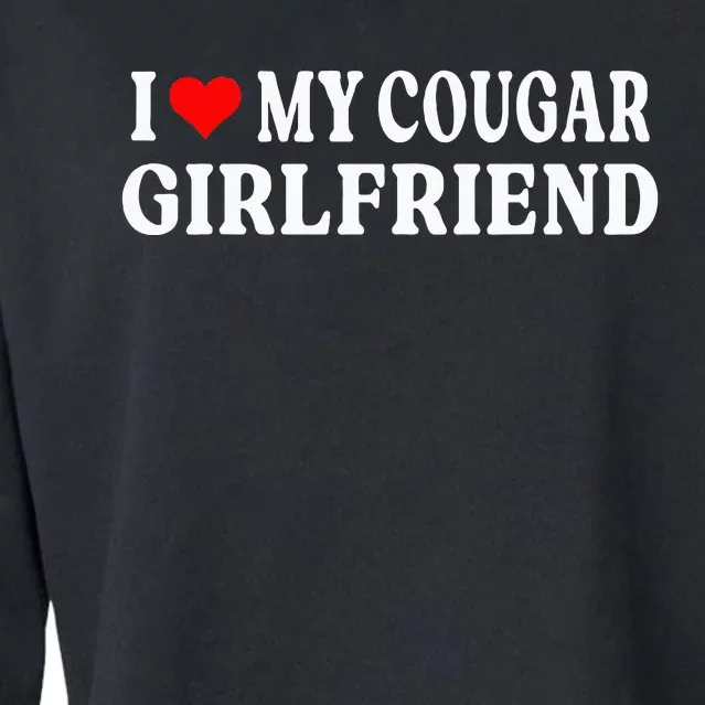 I Love My Cougar Girlfriend I Heart My Cougar Girlfriend GF Cropped Pullover Crew