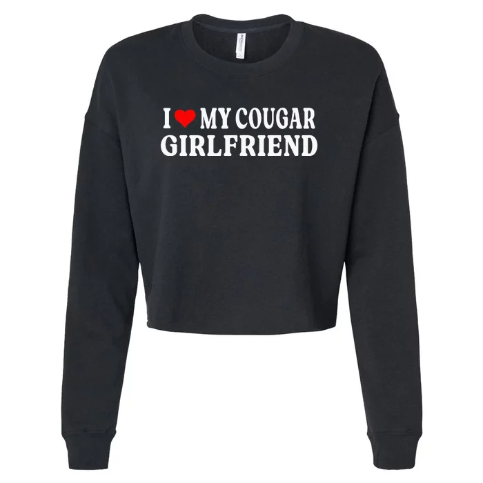 I Love My Cougar Girlfriend I Heart My Cougar Girlfriend GF Cropped Pullover Crew