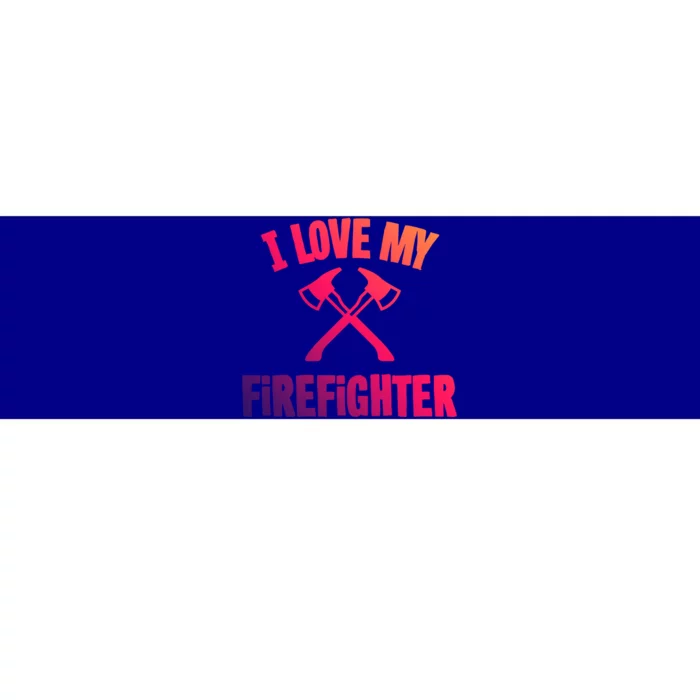 I Love My Firefighter Great Gift Bumper Sticker