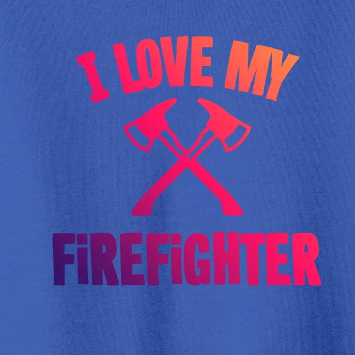 I Love My Firefighter Great Gift Toddler T-Shirt