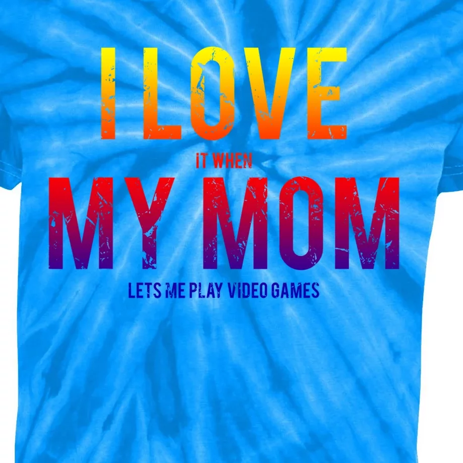 I Love My Mom Funny Sarcastic Video Games Gift Tee Kids Tie-Dye T-Shirt