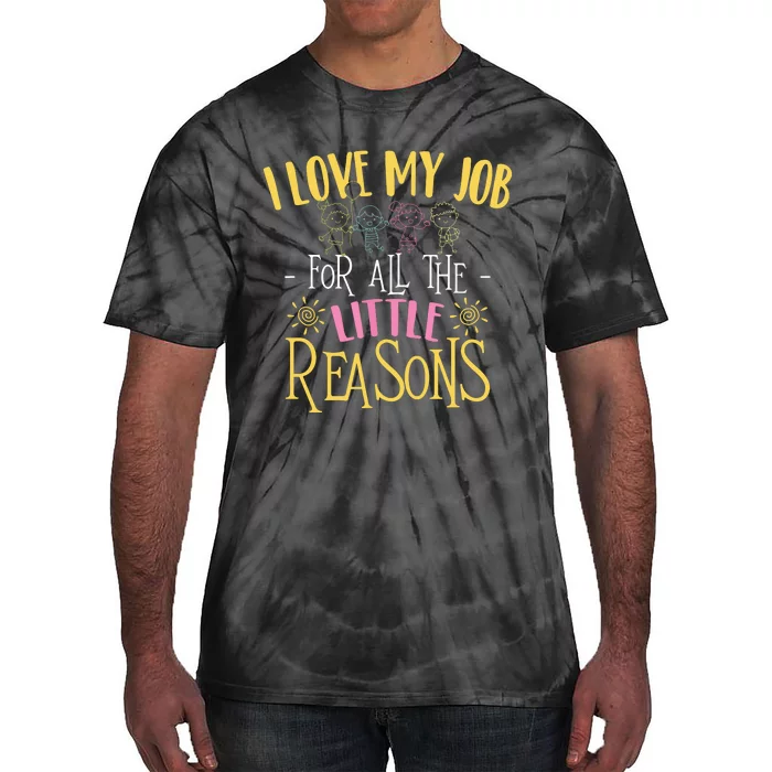 I Love My Job For All The Little Reasons Daycare Provider Tie-Dye T-Shirt