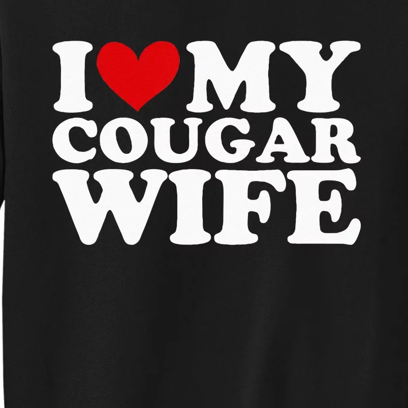 I Love My Cougar Wife I Heart My Cougar Wife Funny Couple Tall Sweatshirt