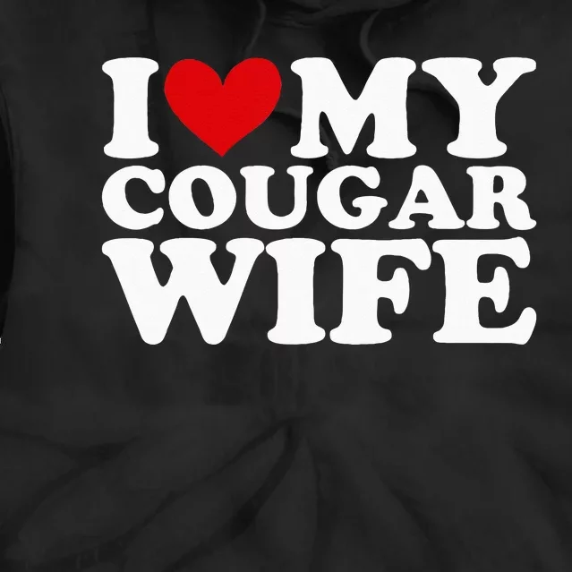 I Love My Cougar Wife I Heart My Cougar Wife Funny Couple Tie Dye Hoodie