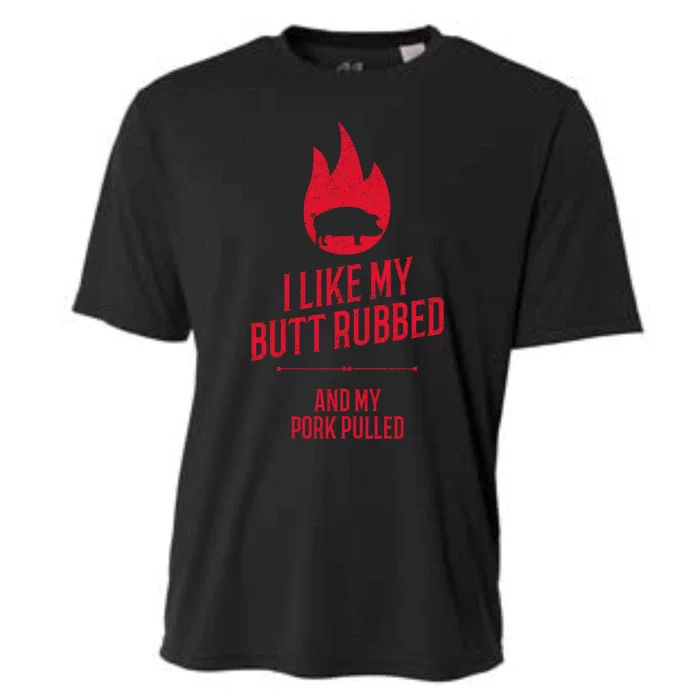 I Like My Butt Rubbed And My Pork Pulled Funny Bbq Dad Joke Cool Gift Cooling Performance Crew T-Shirt