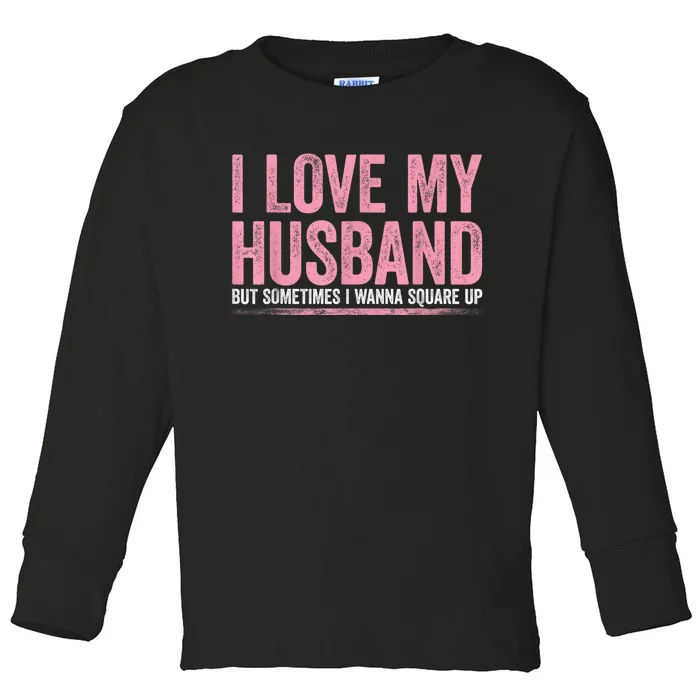 I Love My Husband But Sometimes I Wanna Square Up Vintage Toddler Long Sleeve Shirt