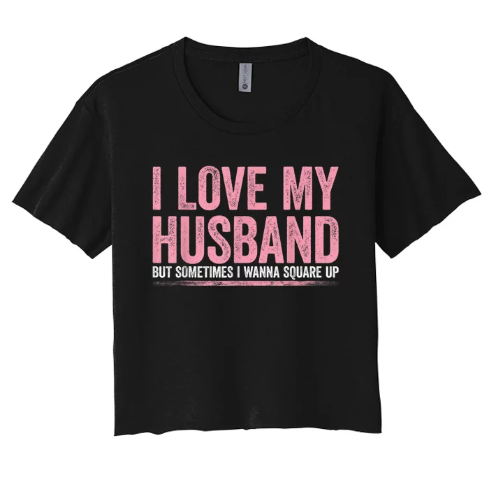 I Love My Husband But Sometimes I Wanna Square Up Vintage Women's Crop Top Tee