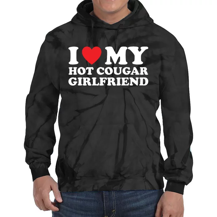 I Love My Hot Cougar Girlfriend Tie Dye Hoodie