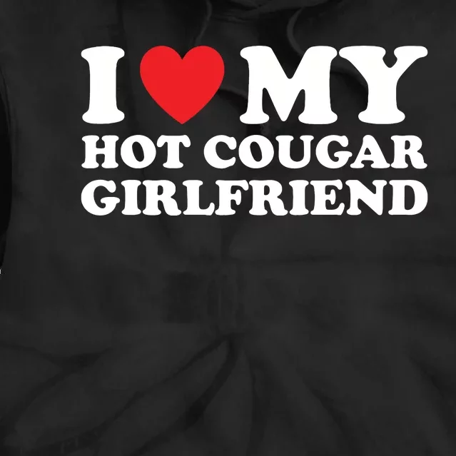 I Love My Hot Cougar Girlfriend Tie Dye Hoodie