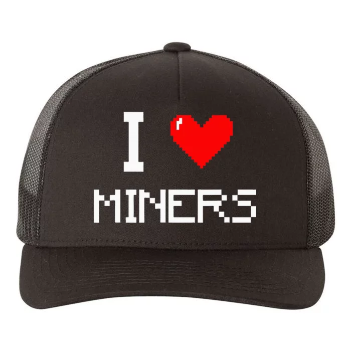 I Love Miners Funny Miner Mining Gamer Yupoong Adult 5-Panel Trucker Hat