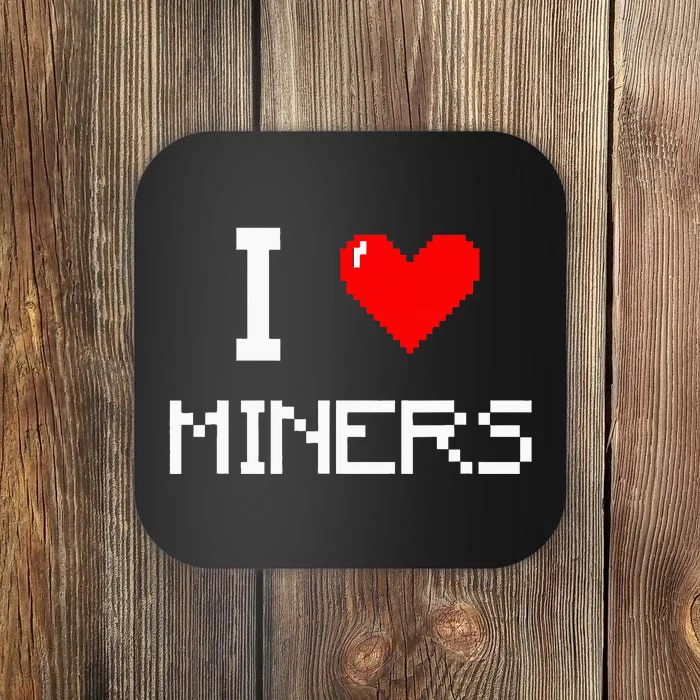 I Love Miners Funny Miner Mining Gamer Coaster