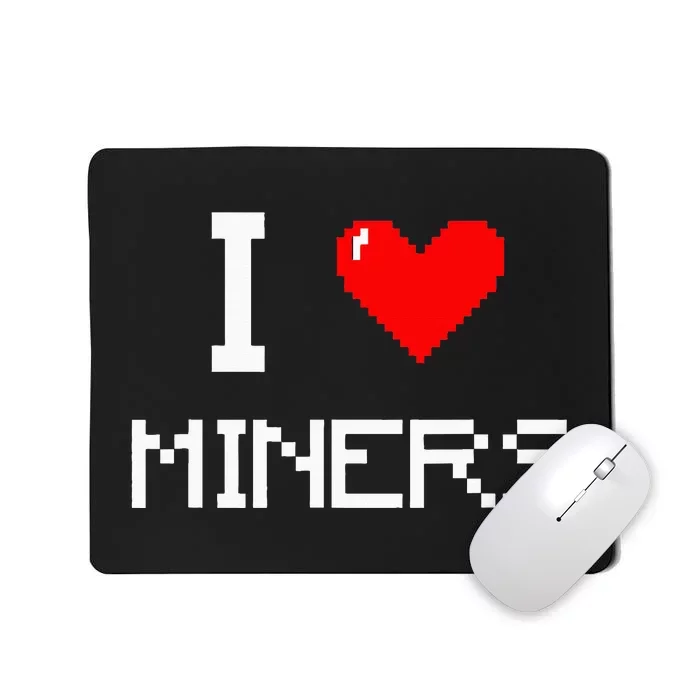 I Love Miners Funny Miner Mining Gamer Mousepad