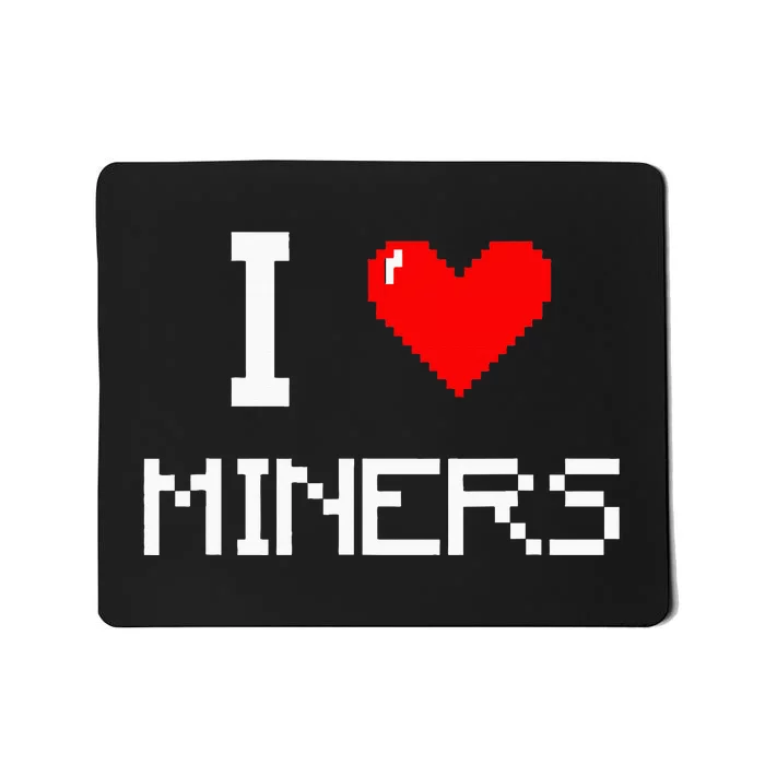 I Love Miners Funny Miner Mining Gamer Mousepad