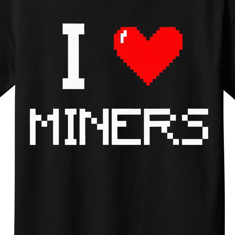 I Love Miners Funny Miner Mining Gamer Kids T-Shirt