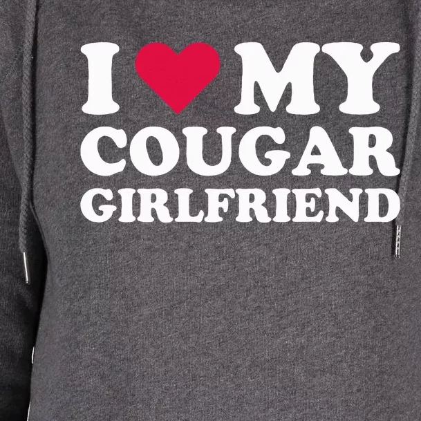 I Love My Cougar Girlfriend I Heart My Cougar Girlfriend Womens Funnel Neck Pullover Hood