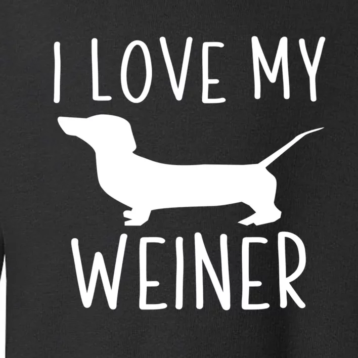 I Love My Weiner Meaningful Gift For Dachshund Lovers Toddler Sweatshirt