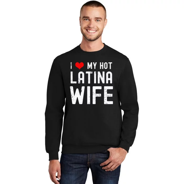 I Love My Hot Latina Wife Gift Sweatshirt