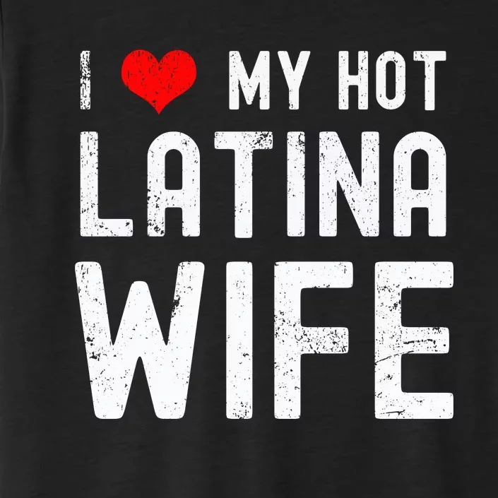 I Love My Hot Latina Wife Gift ChromaSoft Performance T-Shirt