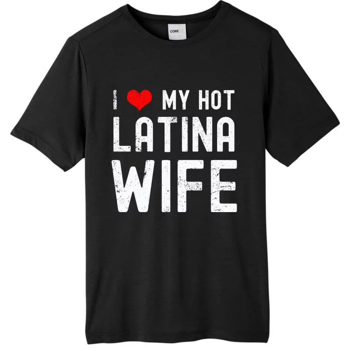 I Love My Hot Latina Wife Gift ChromaSoft Performance T-Shirt