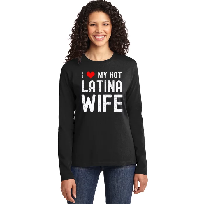 I Love My Hot Latina Wife Gift Ladies Long Sleeve Shirt