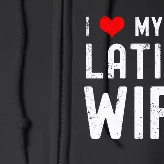 I Love My Hot Latina Wife Gift Full Zip Hoodie