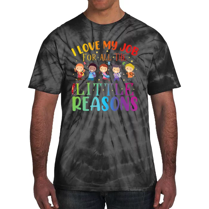 I Love My Job For All The Little Reasons Cute Teaching Tie-Dye T-Shirt