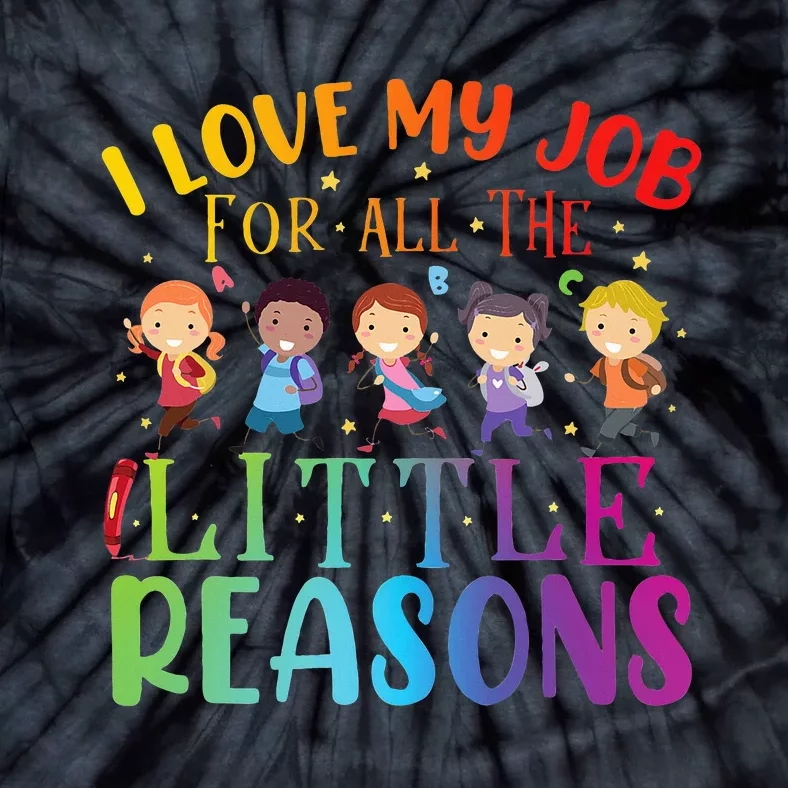 I Love My Job For All The Little Reasons Cute Teaching Tie-Dye T-Shirt