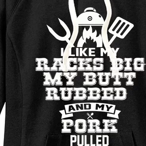 I Like My Racks Big My Butt Rubbed And Pork Pulled Pig BBQ Women's Fleece Hoodie