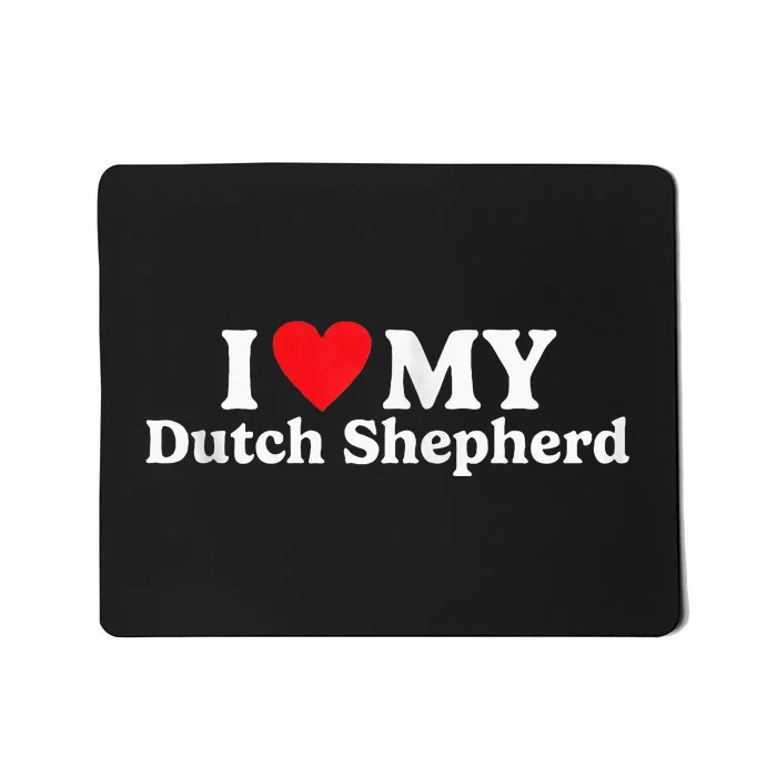 I Love My Dutch Shepherd Mousepad