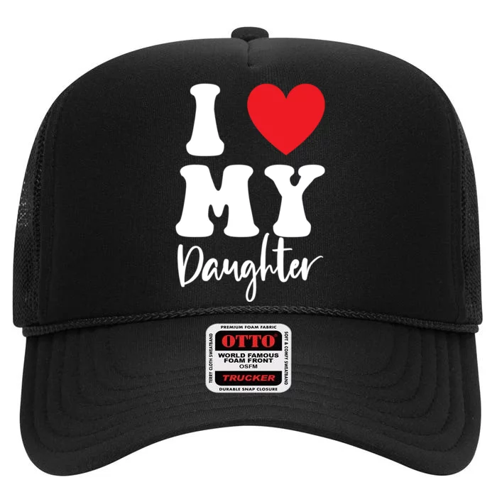 I Love My Daughter High Crown Mesh Trucker Hat